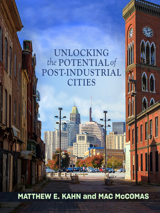 Title details for Unlocking the Potential of Post-Industrial Cities by Matthew E. Kahn - Available